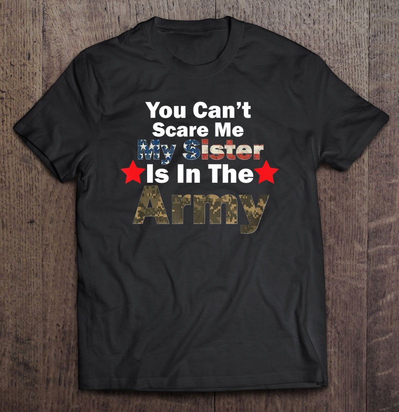 You Cant Scare Me My Sister Is In The Army Military Country-trungten-aaaaa Shirt Gift Man Black Size Up To 5xl