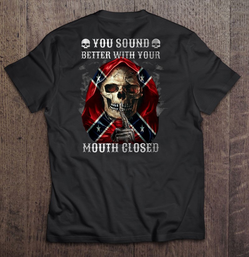 You Sound Better With Your Mouth Closed Union Army Confederate Flag Shirt Gift Man Black Size Up To 5xl