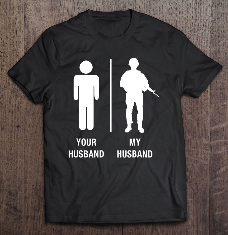 Your Husband My Husband Funny Soldier Military Hubby Shirt Gift Man Black Size Up To 5xl