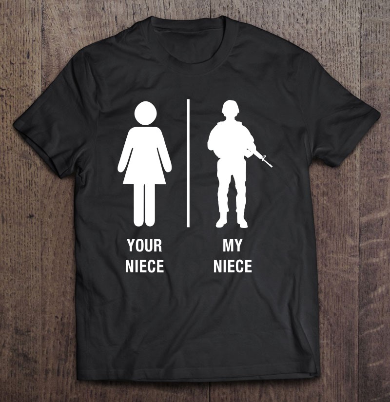 Your Niece My Niece Funny Soldier Military Niece Shirt Shirt Gift Man Black Size Up To 5xl
