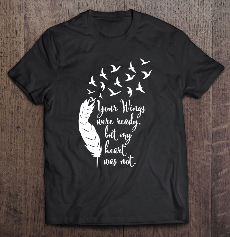 Your Wings Were Ready Tshirt Memorial Day In Loving Memory Shirt Gift Man Black Size Up To 5xl