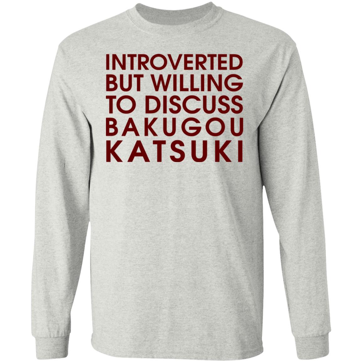 Introverted But Willing To Discuss Bakugou Katsuki Shirt Gift Size Up To 5xl