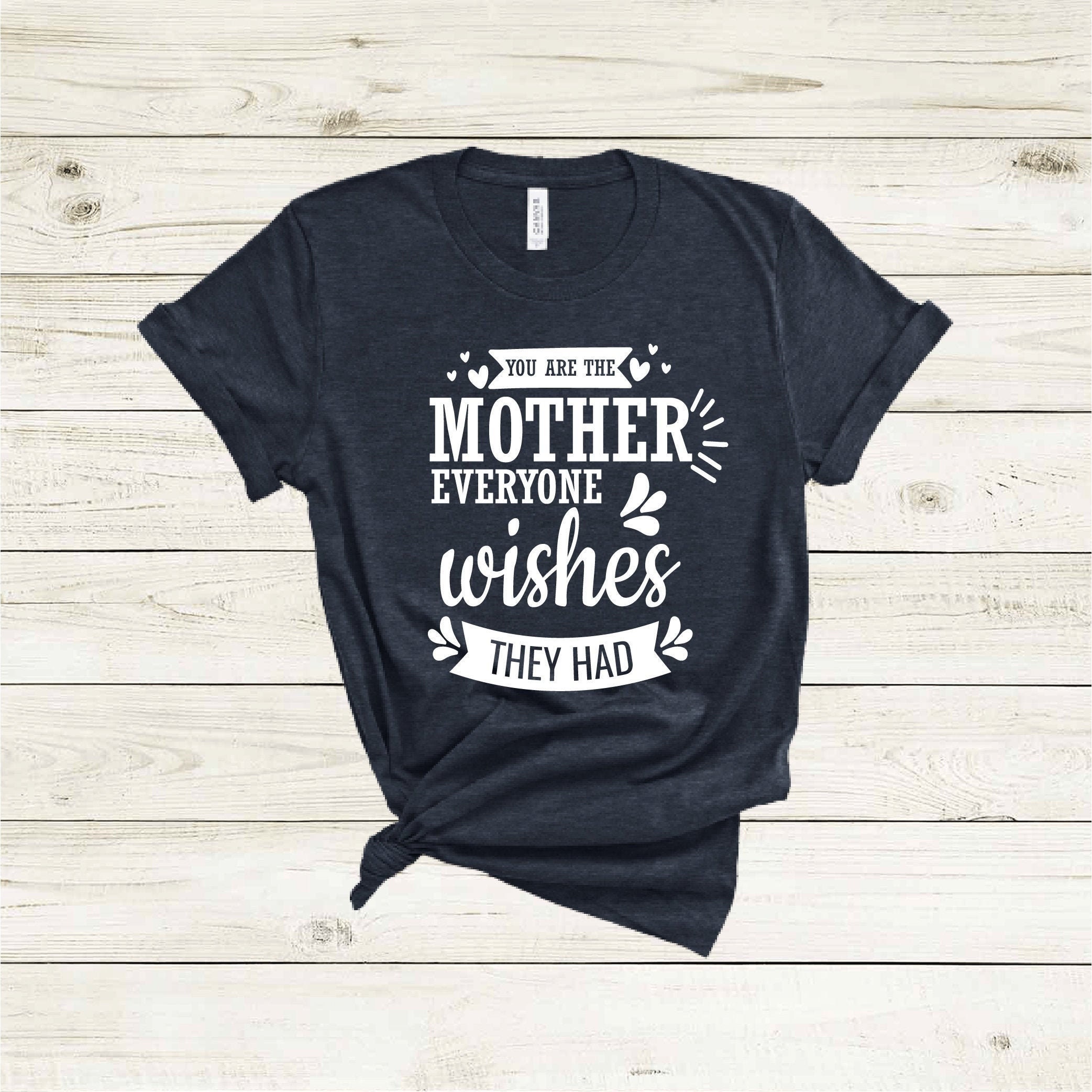 You Are The Mother Everyone Wishes They Had Shirt Mothers Day Shirt Mothers Day Gift Mama Shirt Mom Shirt Mommy Shirt Funny Mom Shirt Size Up To 5xl