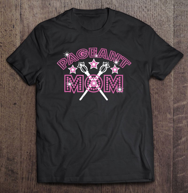 Beautiful Pageant Mom Cute Trendy Gift Shirt Plus Size