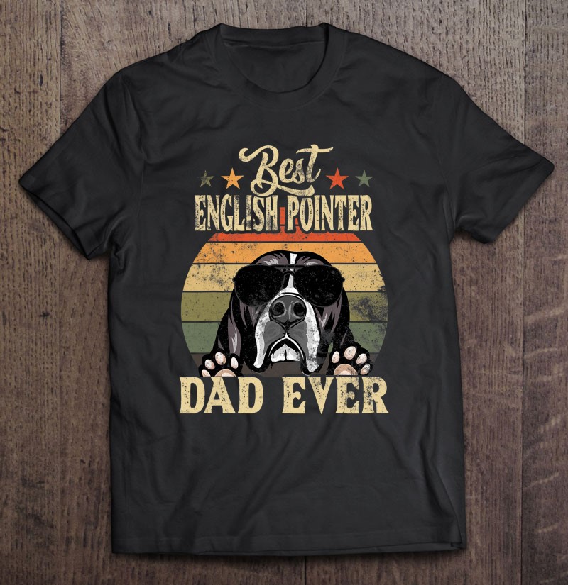 Best English Pointer Dad Ever Vintage Retro Gift Gift Shirt Plus Size