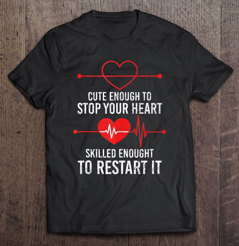 Cute Enough To Stop Your Heart Skilled Enough Funny Graphic Gift Shirt Plus Size