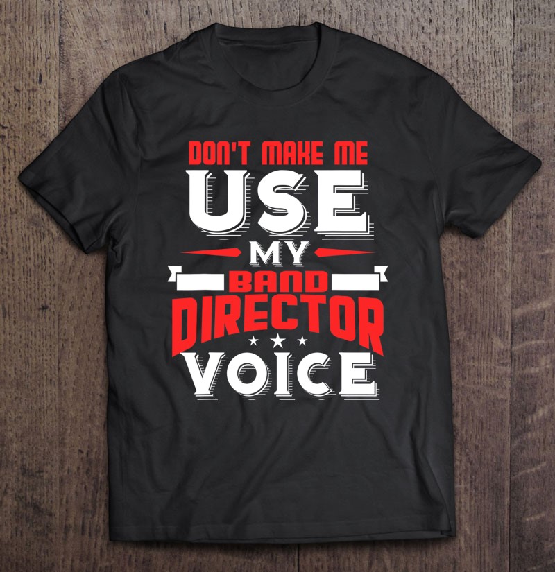 Funny Band Director Voice Marching Band Gag Gift Senior Gift Shirt Plus Size