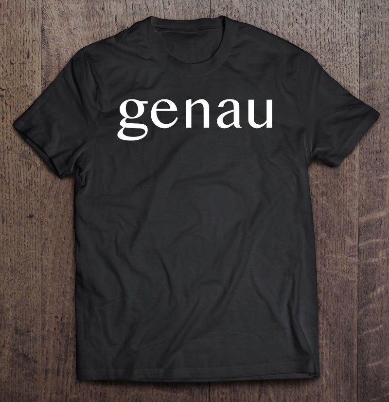 Genau Agreeable Word German Language Gift Shirt Plus Size
