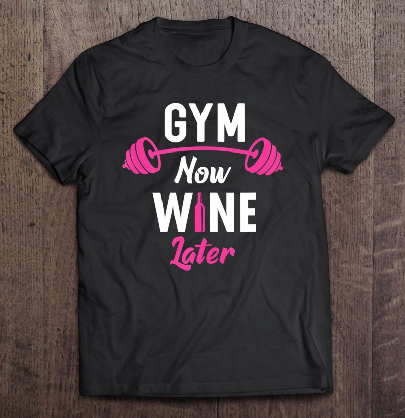 Gym Now Wine Later Funny Workout Weightlifting Barbell Gift Shirt Plus Size