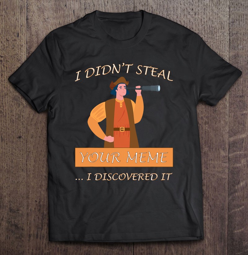 I Discovered It Christopher Columbus Dank Memes Meme Lord Gift Shirt Plus Size