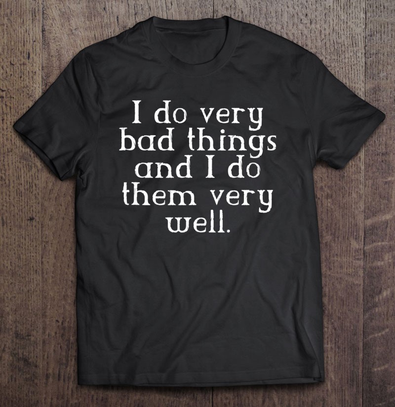 I Do Bad Things Aesthetic Emo Goth Punk Shirt Gift Gift Shirt Plus Size