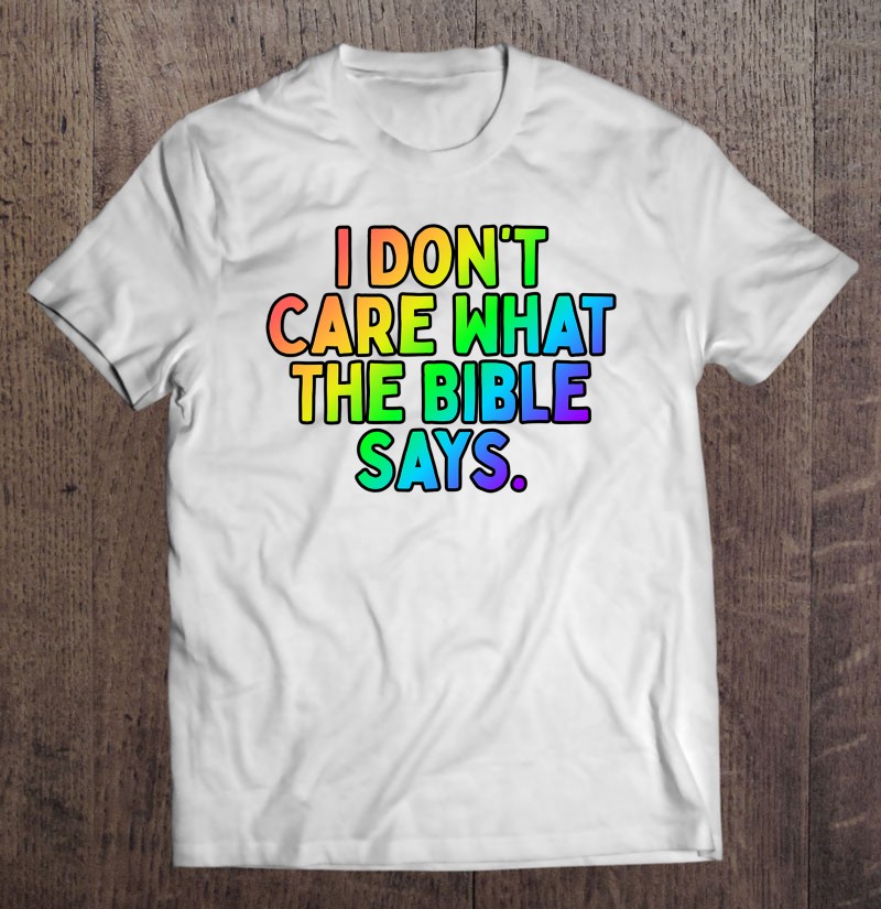 I Dont Care What The Bible Says Rainbow Pride Gift Shirt Plus Size