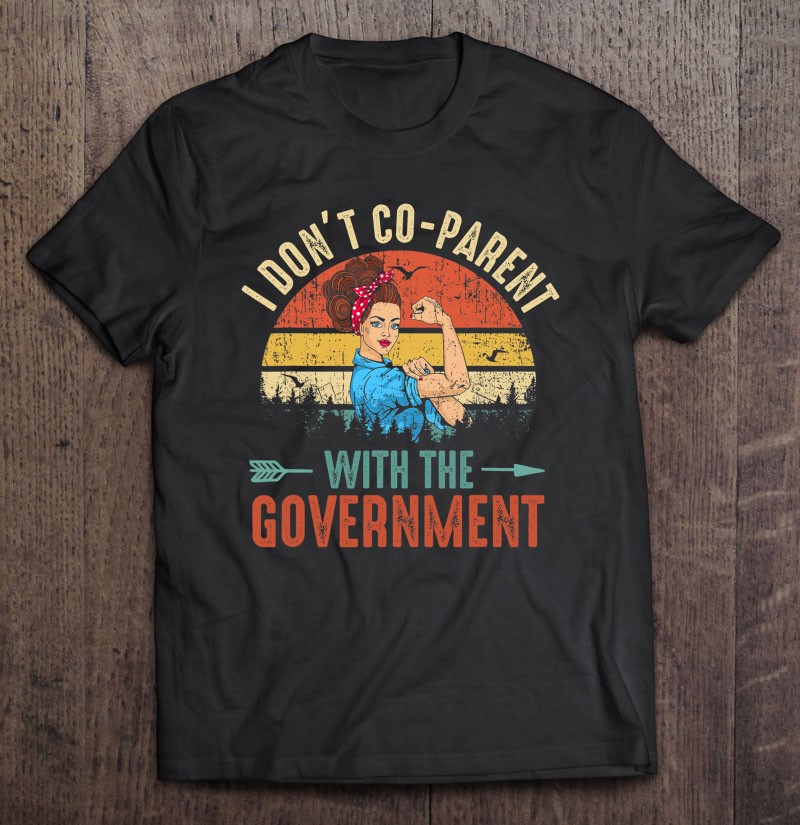 I Dont Co-parent With The Government Gift Shirt Plus Size