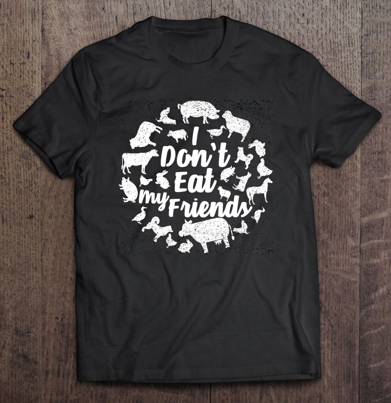 I Dont Eat My Friends Eat Vegan Gift Gift Shirt Plus Size