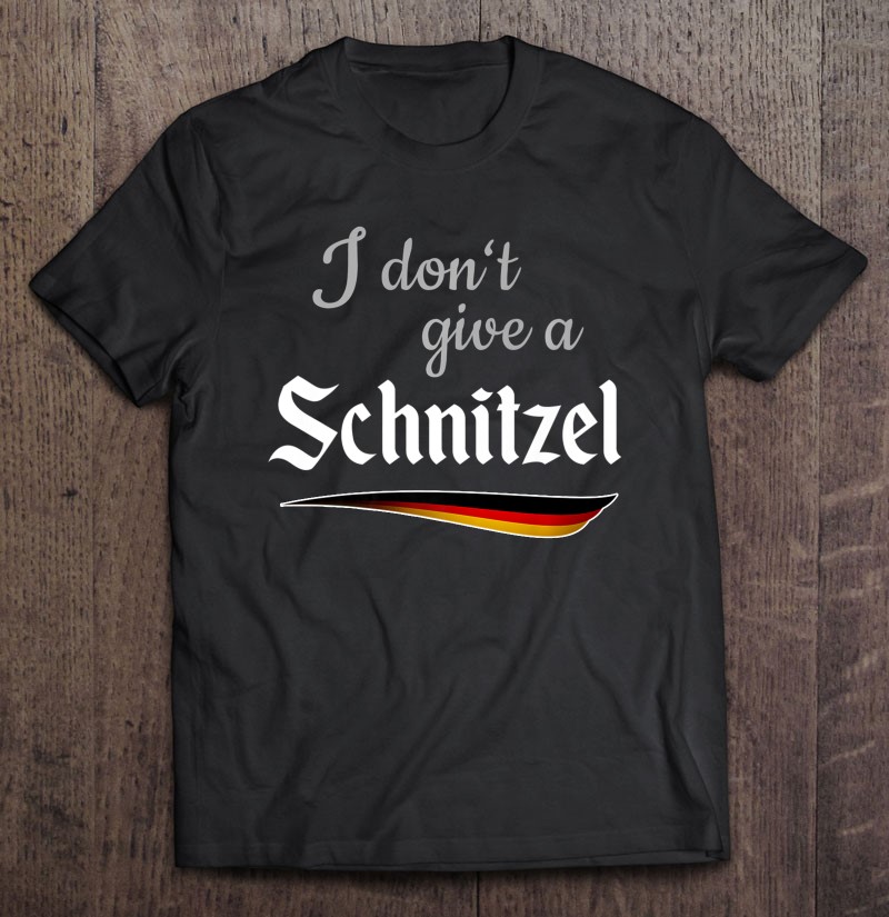 I Dont Give A Schnitzel German Flag Oktoberfest Gift Shirt Plus Size