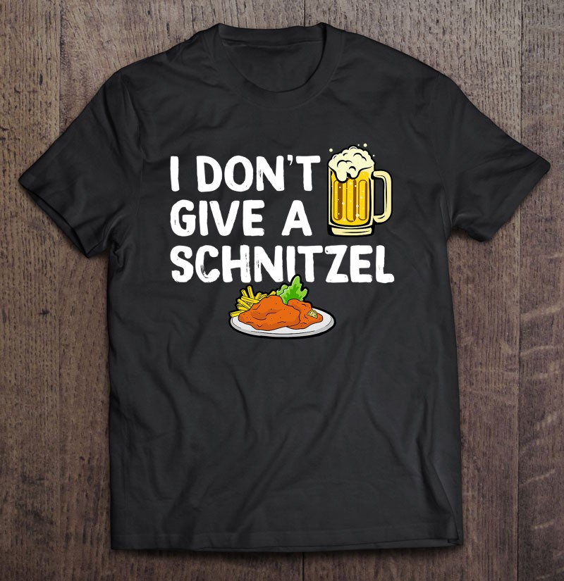 I Dont Give A Schnitzel Germany Oktoberfest German Festival Gift Shirt Plus Size