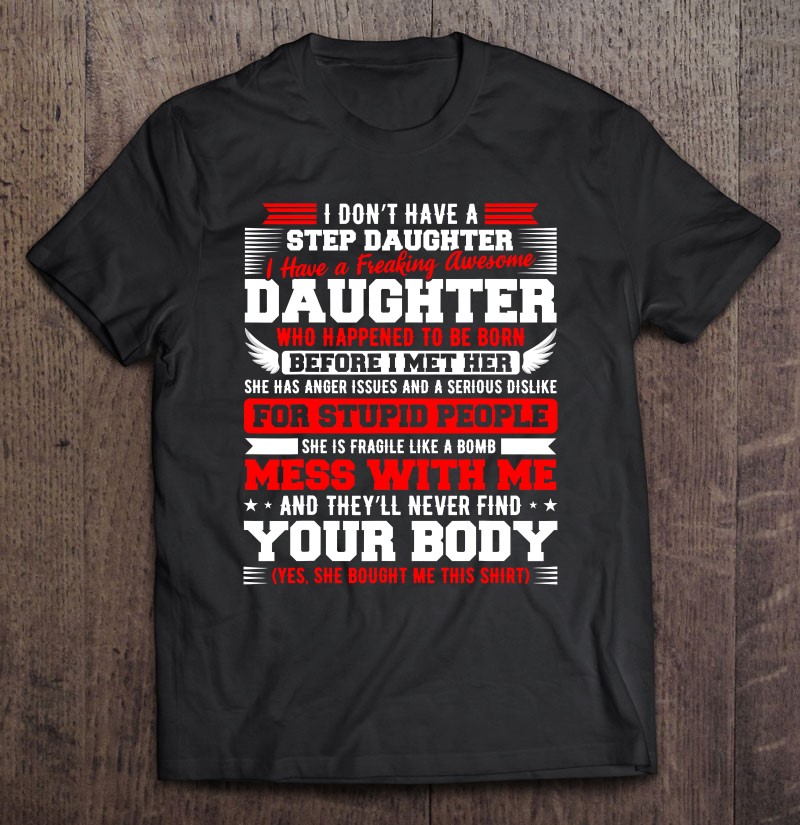 I Dont Have A Stepdaughter I Have Awesome Daughter Parent Gift Shirt Plus Size