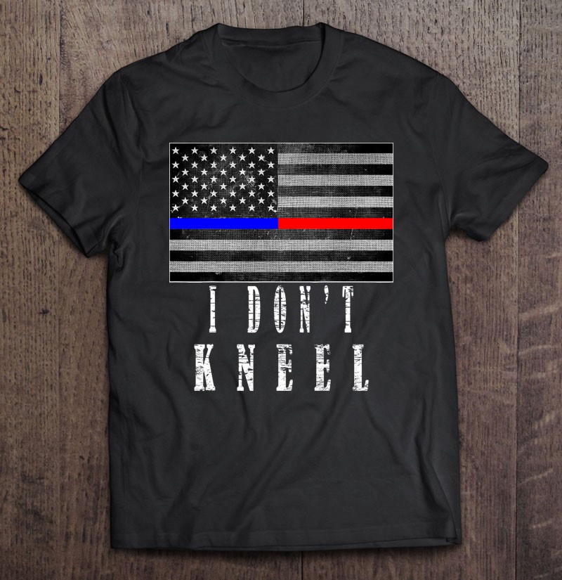 I Dont Kneel First Responder Patriotic Flag Gift Shirt Plus Size