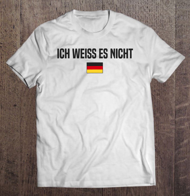 I Dont Know In German Language Germany Funny German Saying Gift Shirt Plus Size