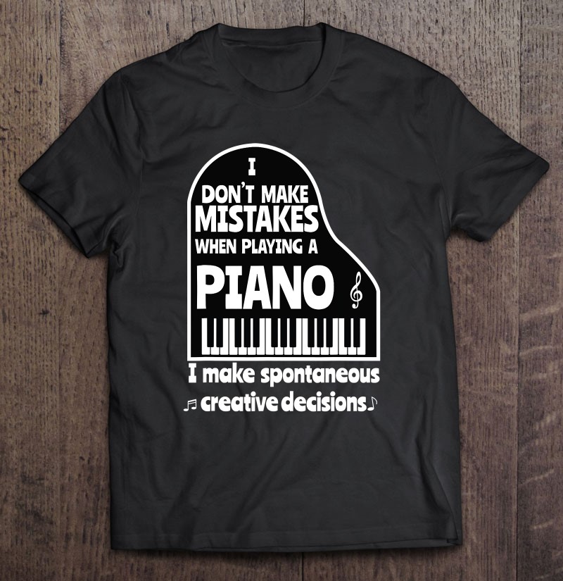 I Dont Make Mistakes When Playing A Piano Funny Pianist Tee Gift Shirt Plus Size