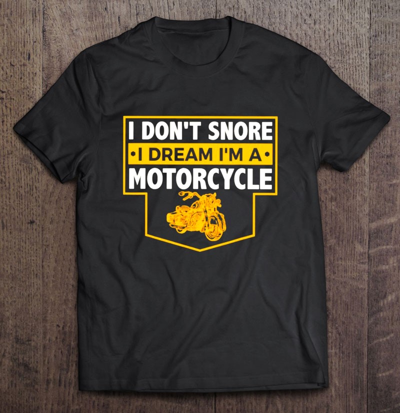 I Dont Snore I Dream Im A Motorcycle-trungten-aaaaa Gift Shirt Plus Size