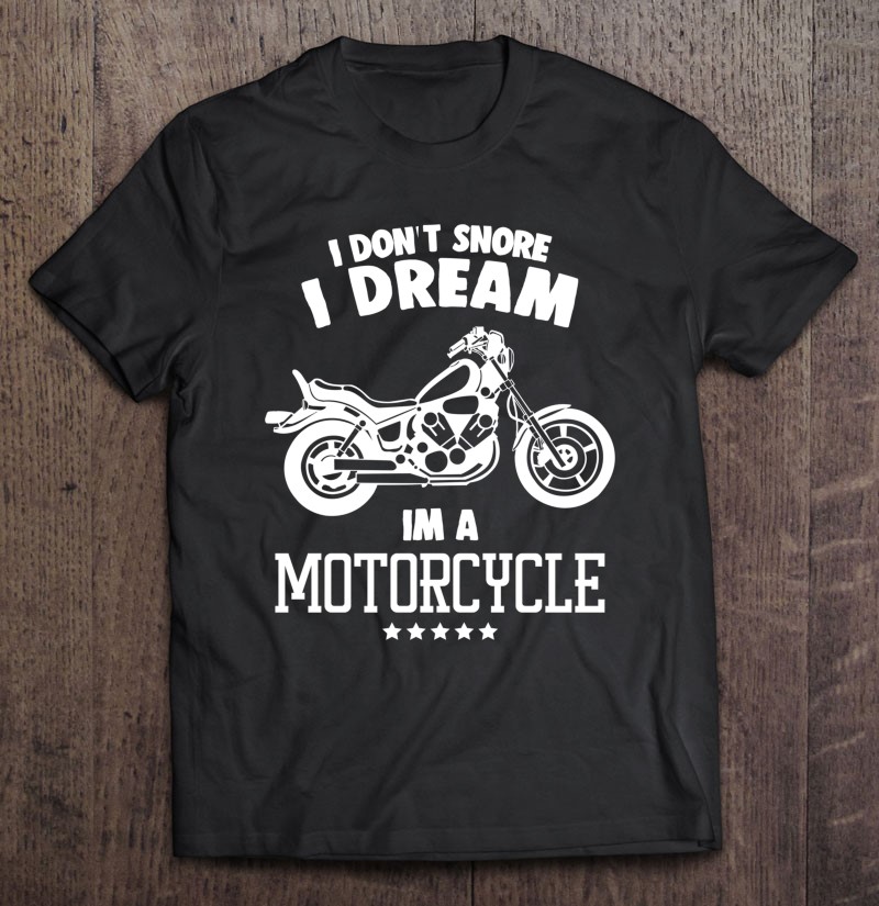 I Dont Snore I Dream Im A Motorcycle Gift Shirt Plus Size