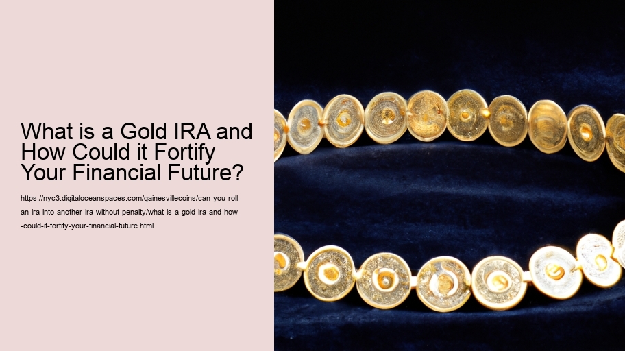 What is a Gold IRA and How Could it Fortify Your Financial Future?