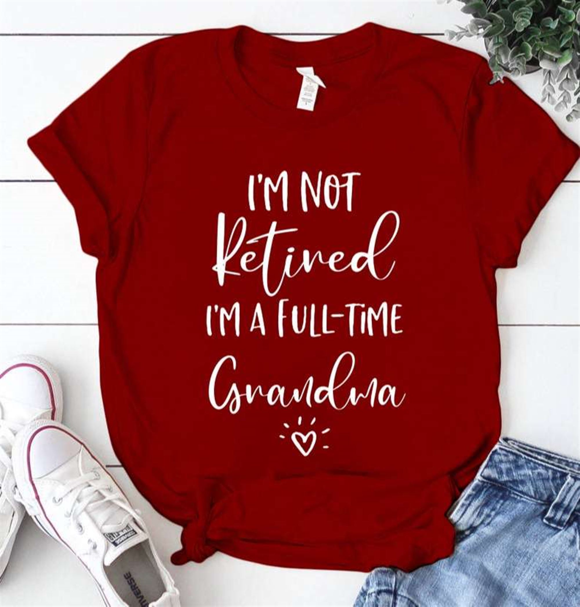 Im Not Retired Im A Full Time Grandma T-shirt Size Up To 5xl