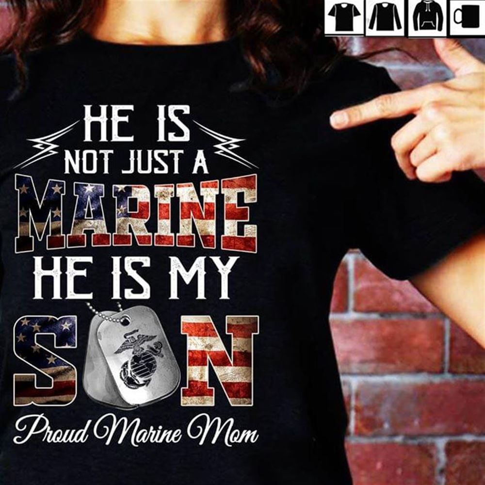 He Is Not Just A Marine He Is My Son Proud Marine Mom Cotton Tees Cotton Red Size Up To 5xl