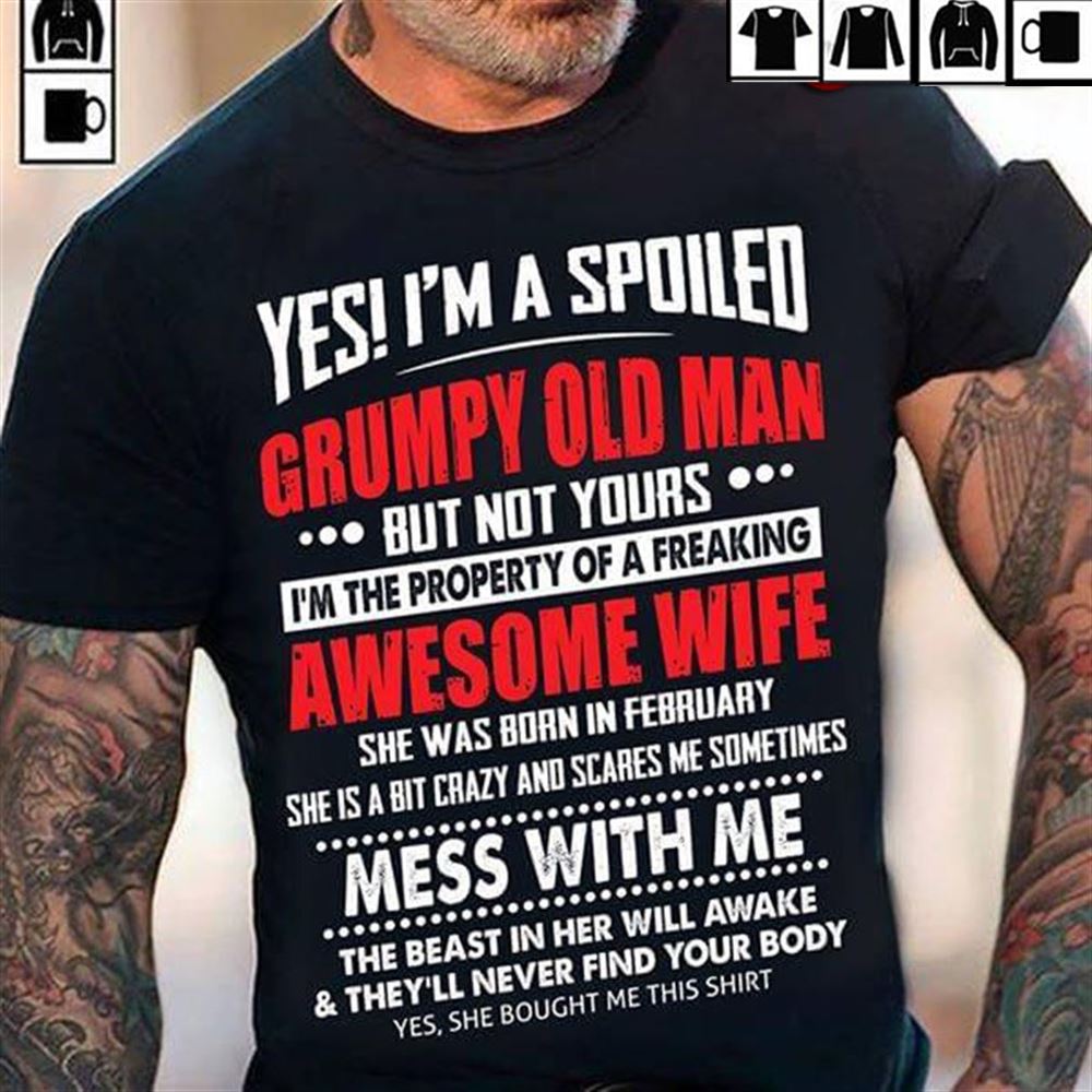 Yes Im A Spoiled Grumpy Old Man But Not Yours Im The Propert Cotton Shirts Cotton Royal Size Up To 5xl