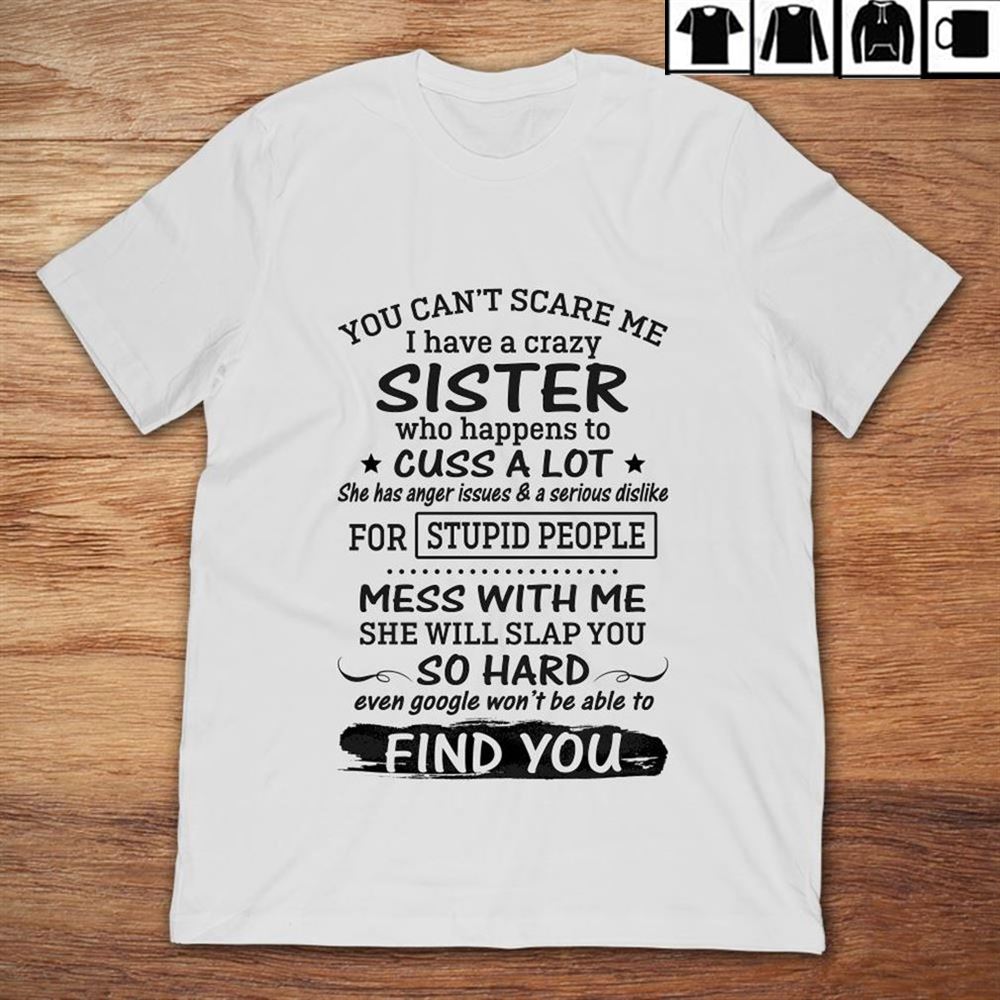 You Cant Scare Me I Have A Crazy Sister Who Happen To Cuss A Cotton Tshirt For Women Cotton Royal Size Up To 5xl