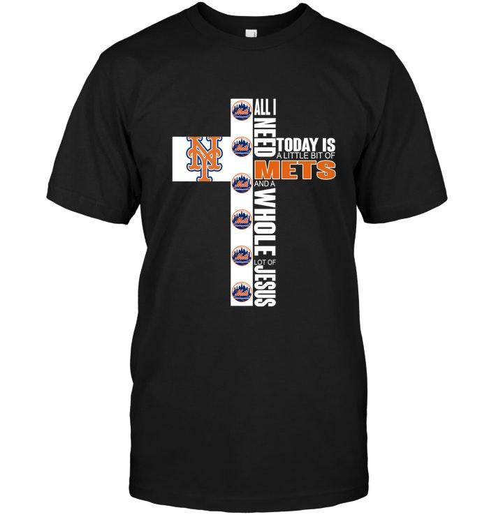Mlb New York Mets All I Need Today Is A Little Of New York Mets And A Whole Lot Of Jesus Shirt Plus Size Up To 5xl