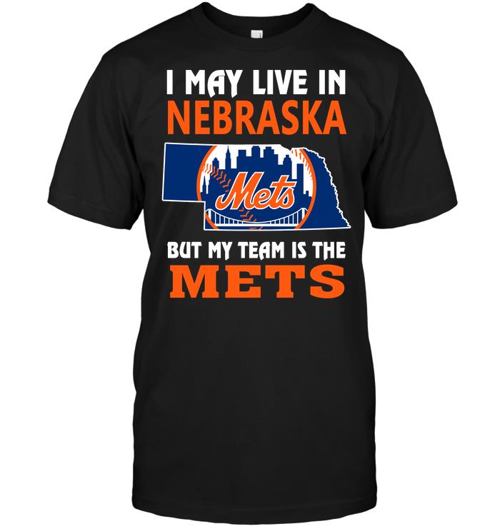 Mlb New York Mets I May Live In Nebraska But My Team Is The Mets Long Sleeve Size Up To 5xl