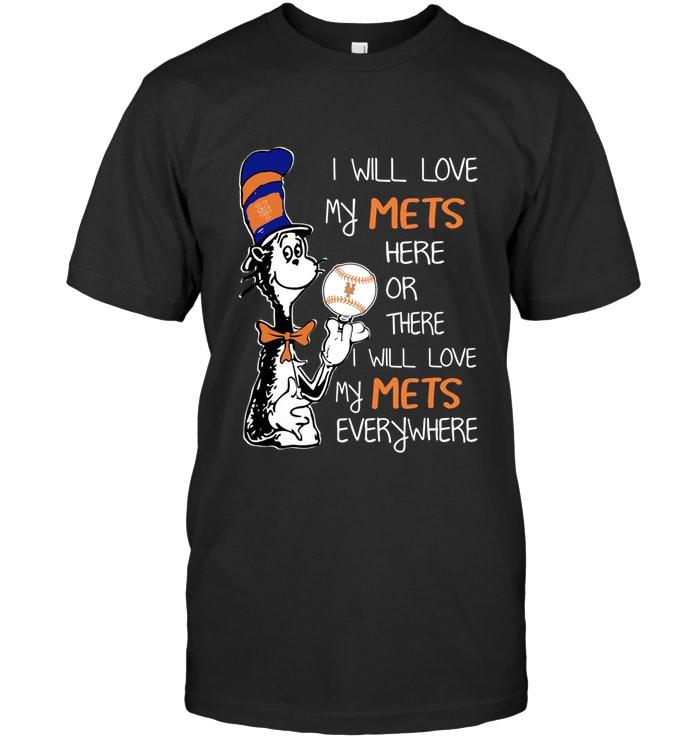 Mlb New York Mets I Will Love Mets Here Or There Love Mets Everywhere New York Mets Fan Shirt Size Up To 5xl