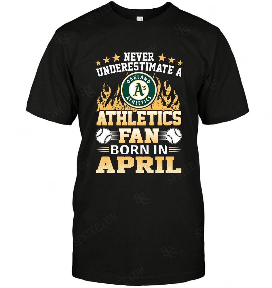 Mlb Oakland Athletics Never Underestimate Fan Born In April 1 Hoodie Full Size Up To 5xl