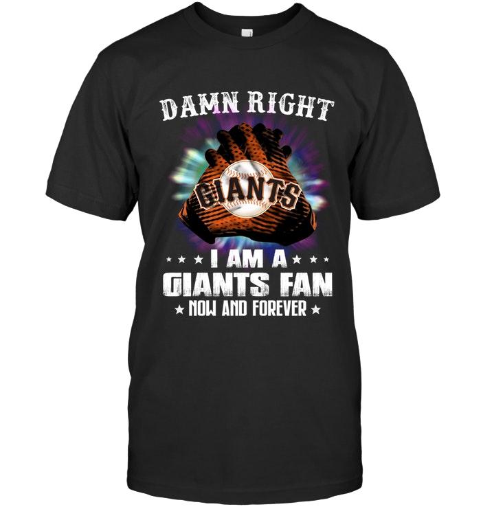 Mlb San Diego Padres Damn Right I Am San Francisco Giants Fan Now And Forever Shirt
