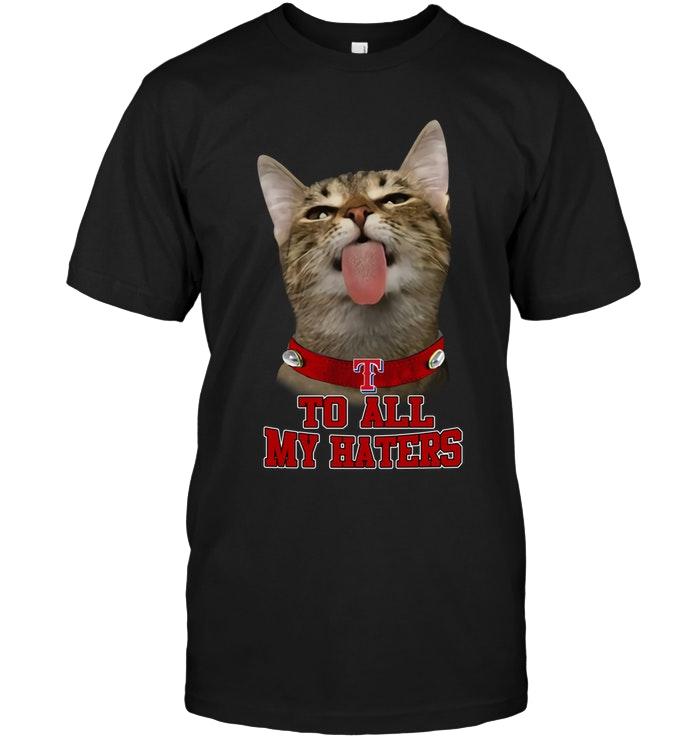 Mlb Texas Rangers Cat To All My Haters Shirt
