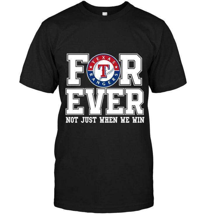 Mlb Texas Rangers Forever For Ever Not Just When We Win Shirt Full Size Up To 5xl