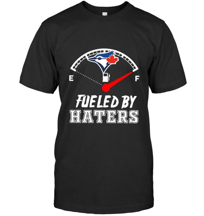 Mlb Toronto Blue Jays Fueled By Haters Shirt Hoodie