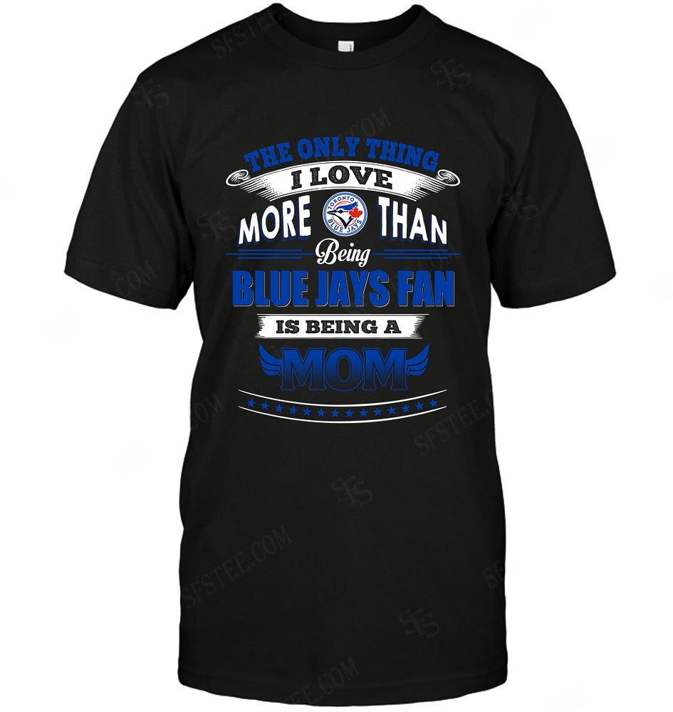 Mlb Toronto Blue Jays Only Thing I Love More Than Being Mom Tank Top Size Up To 5xl