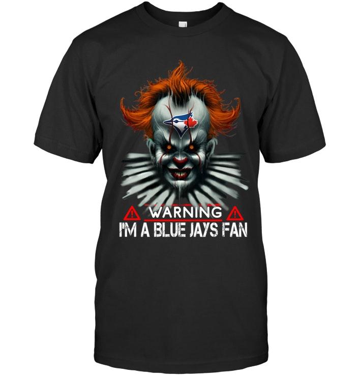 Mlb Toronto Blue Jays Warning Im Toronto Blue Jays Fan It Halloween Shirt Full Size Up To 5xl