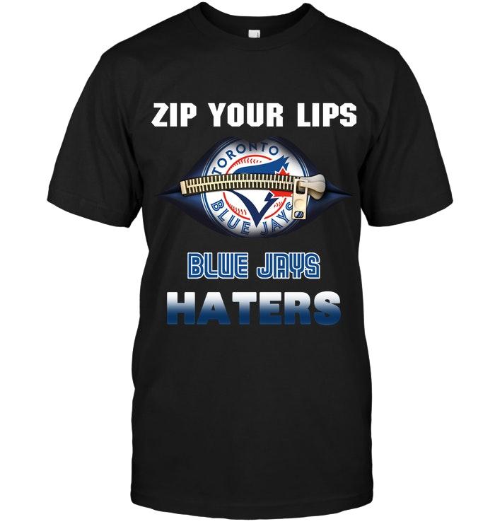 Mlb Toronto Blue Jays Zip Your Lips Toronto Blue Jays Haters Shirt Size Up To 5xl