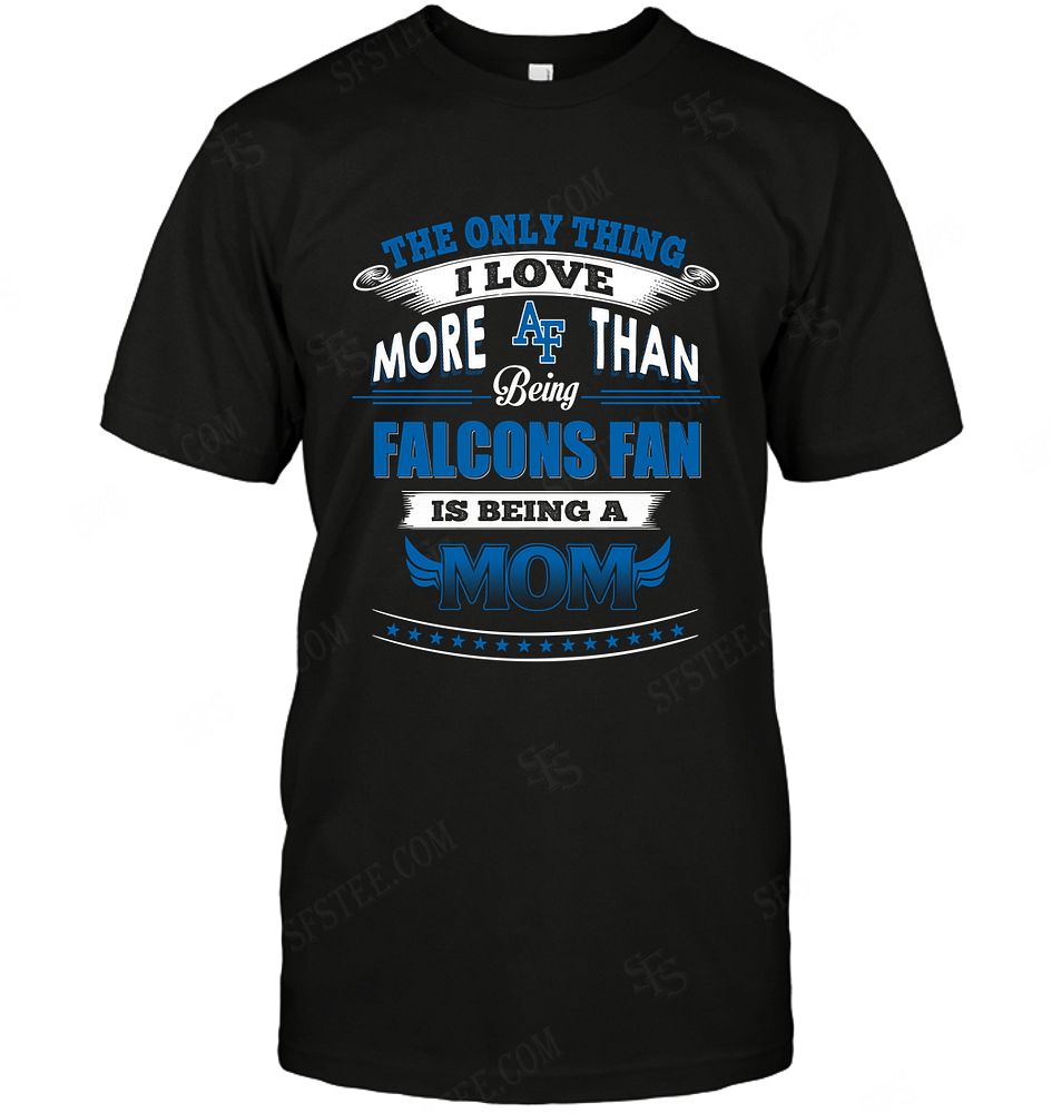 Ncaa Air Force Falcons Only Thing I Love More Than Being Mom Shirt Size Up To 5xl