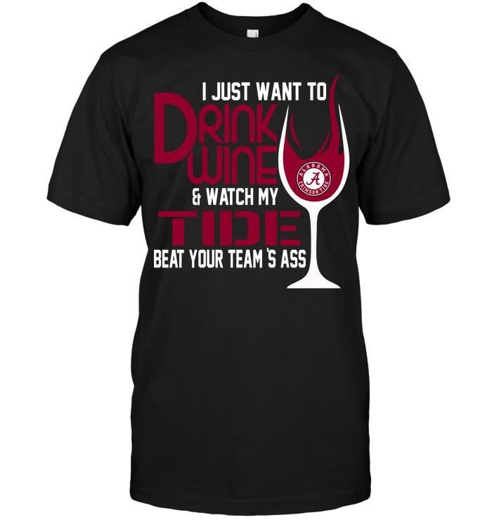 Ncaa Alabama Crimson Tide I Just Want To Drink Wine Watch My Tide Beat Your Teams Ass Tank Top Plus Size Up To 5xl