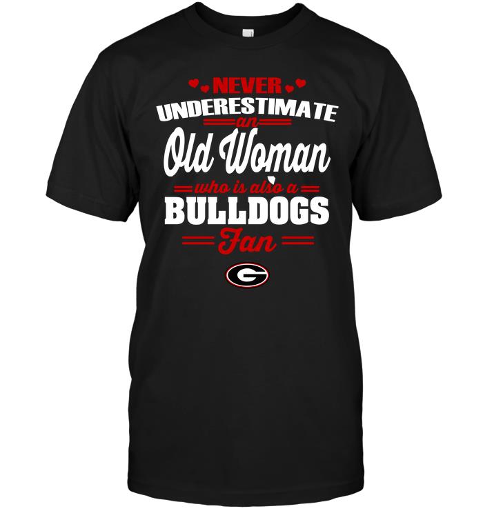 Ncaa Georgia Bulldogs Never Underestimate An Old Woman Who Is Also A Bulldogs Fan Size Up To 5xl
