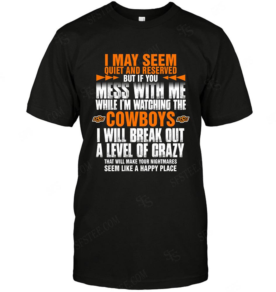 Ncaa Oklahoma State Cowboys I May Seem Quiet And Reserved Shirt Size Up To 5xl