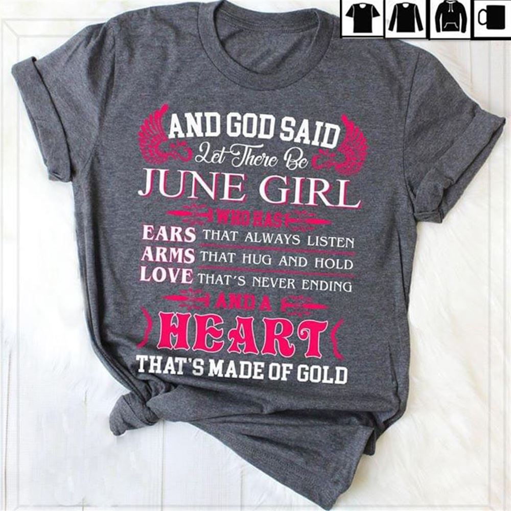 And God Said Let There Be June Girl Who Has Ears That Always T-shirt Hoodie Tank Top Size Up To 5xl