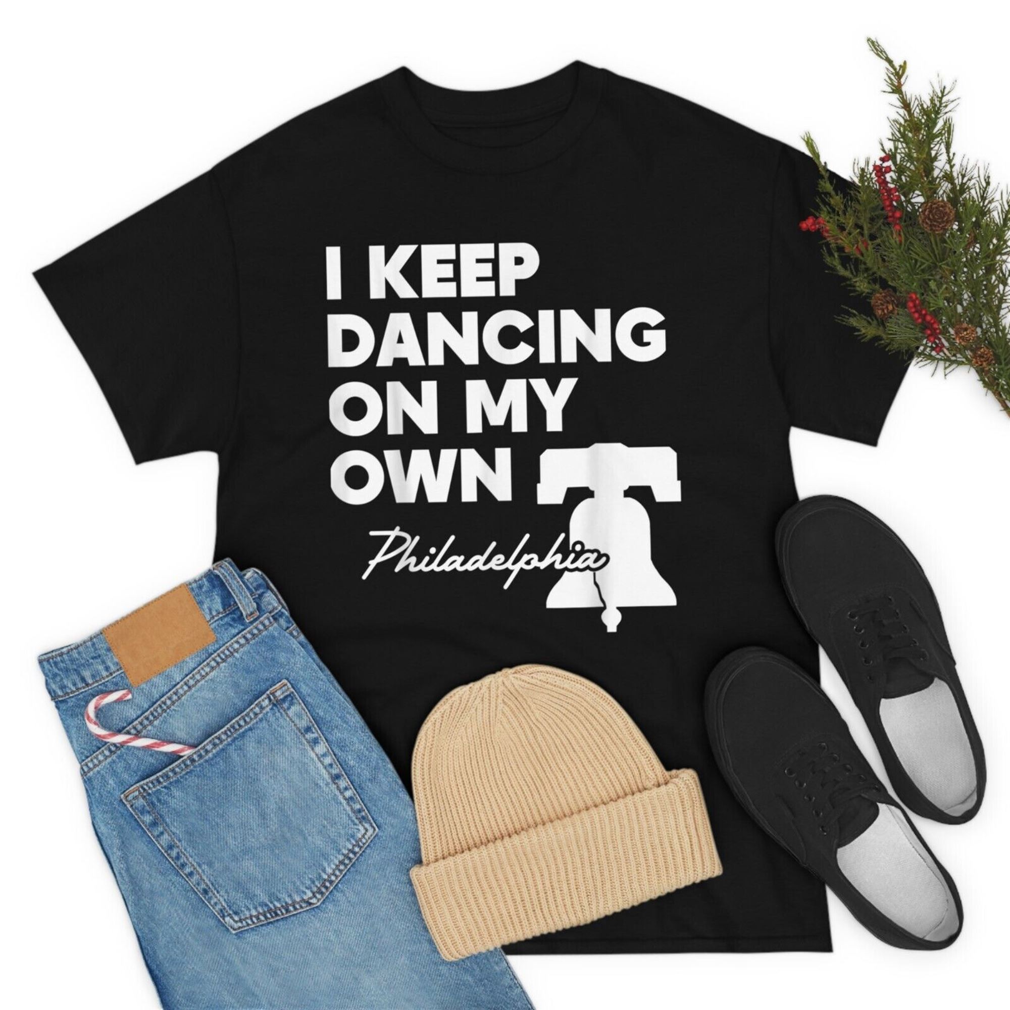 I Keep Dancing On My Own Philidelphia Philly Anthem T-shirt T-shirt Size S-5xl Plus Size Up To 5xl