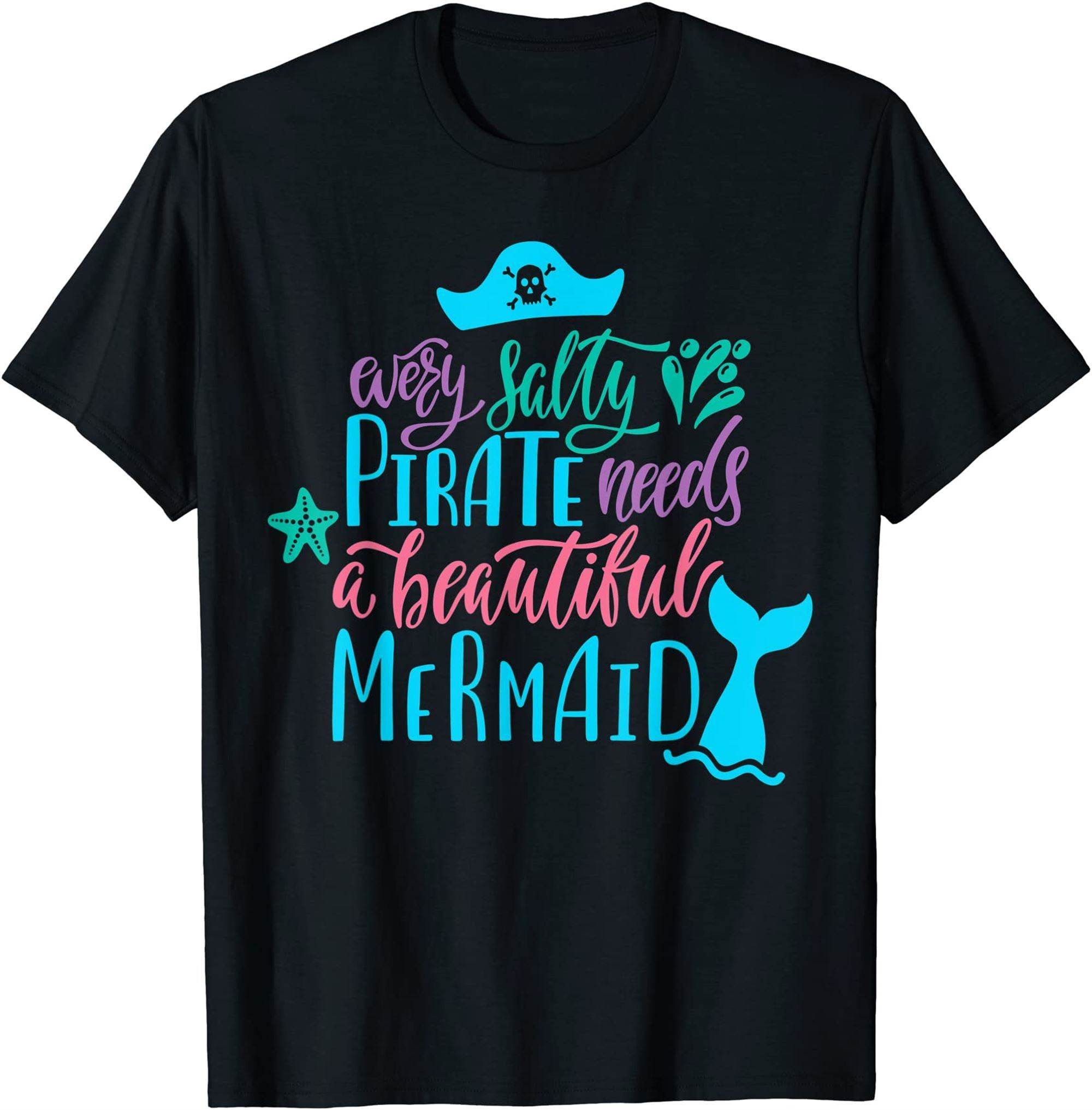 Every Salty Pirate Needs A Beautiful Mermaid T-shirt Size Up To 5xl