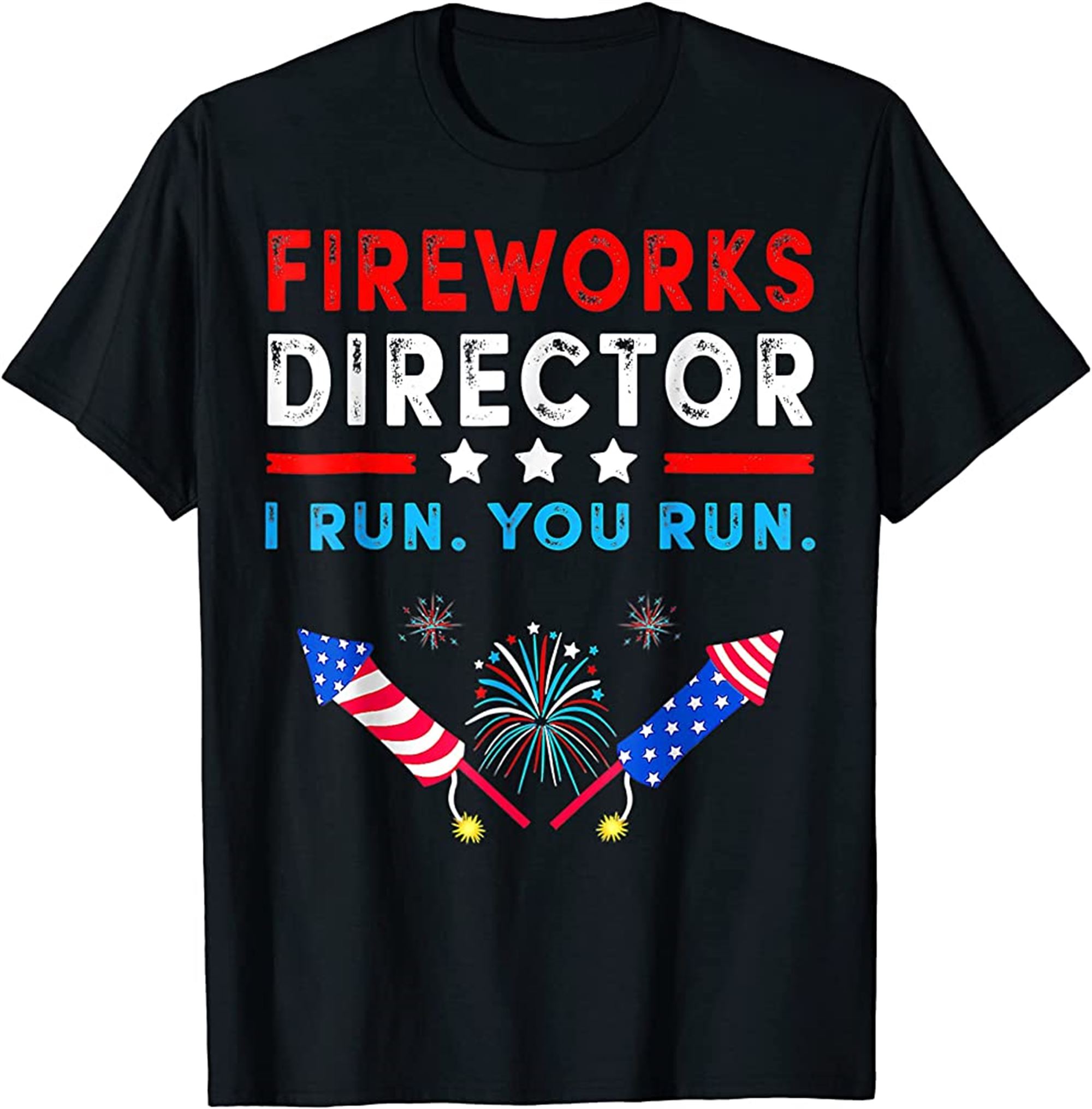 Firework Director Technician I Run You Run 4th Of July T-shirt Size Up To 5xl